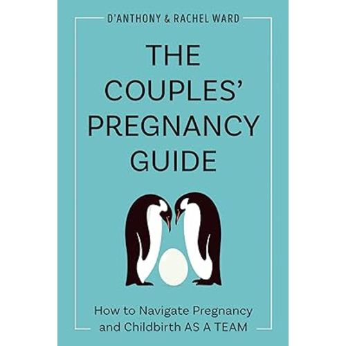 The Couples' Pregnancy Guide: How to Navigate Pregnancy and Childbirth as a Team