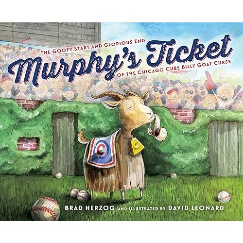 Murphy's Ticket: The Goofy Start and Glorious End of the Chicago Cubs Billy Goat Curse Hardcover – Picture Book, July 15, 2017