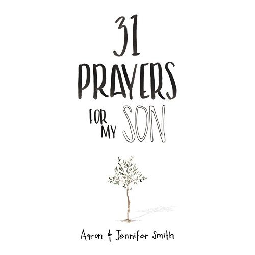 31 Prayers For My Son: Seeking God's Perfect Will For Him (Christian Parenting Books, Prayer Book For Parents, prayers for children, How to Pray For Your Children, pray for children)