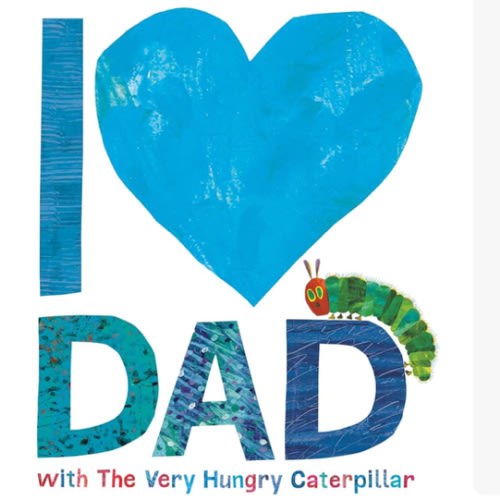I Love Dad with The Very Hungry Caterpillar (The World of Eric Carle)