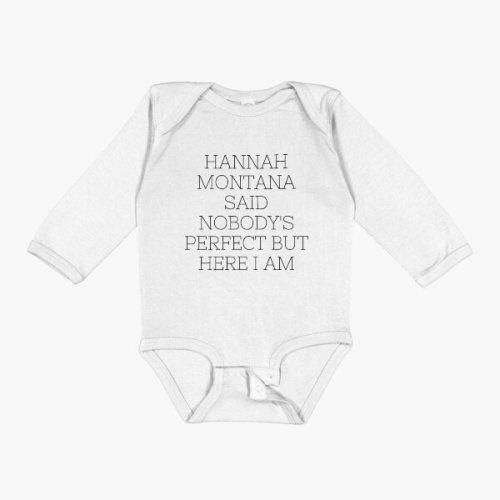 Hannah Montana said nobody_s perfect but here i am Baby One-Piece