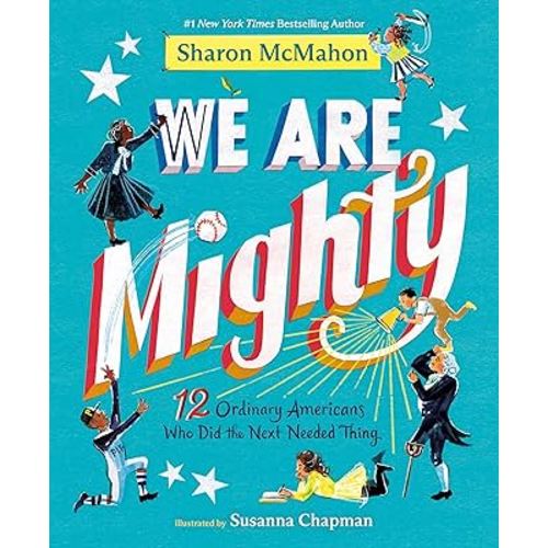 We Are Mighty: 12 Ordinary Americans Who Did the Next Needed Thing