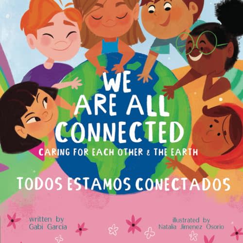 We Are All Connected/ Todos Estamos Conectados (Bilingual English/ Spanish): Caring for each other & the earth