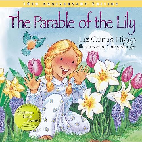 The Parable of the Lily: An Easter and Springtime Book for Kids (Parable Series) Hardcover – Picture Book, February 4, 2007