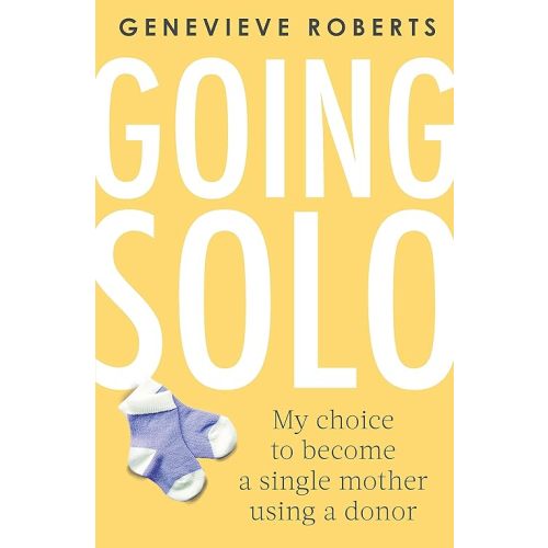 Going Solo: My choice to become a single mother using a donor Paperback – February 11, 2020