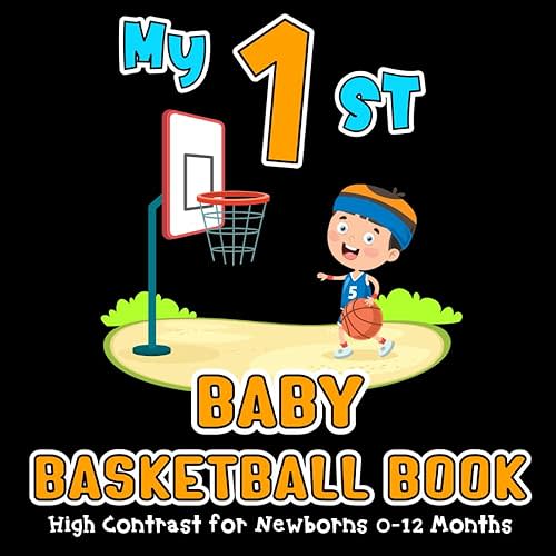 My First Baby Basketball Book: Sport High Contrast for Newborns 0-12 Months, Simple Black & White Images to Develop Infants Eyesight, Visual Sensory Stimulation for Young Minds Paperback – January 17, 2024