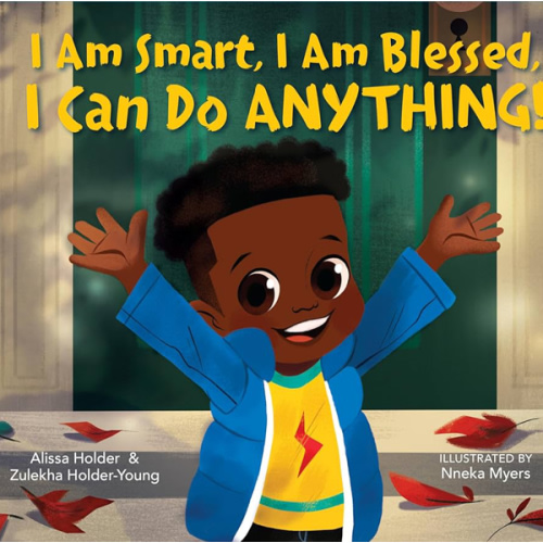 I Am Smart, I Am Blessed, I Can Do Anything! by Alissa Holder & Zulekha Holder-Young