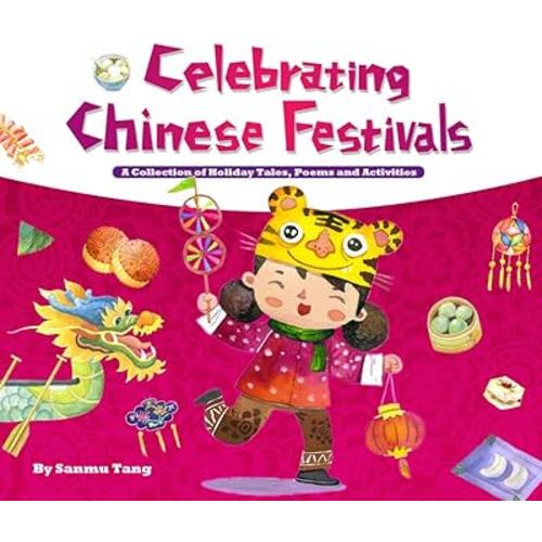 Celebrating Chinese Festivals: A Collection of Holiday Tales, Poems and Activities