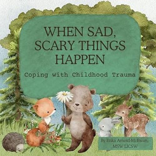 ✨When Sad, Scary Things Happen: Coping with Childhood Trauma