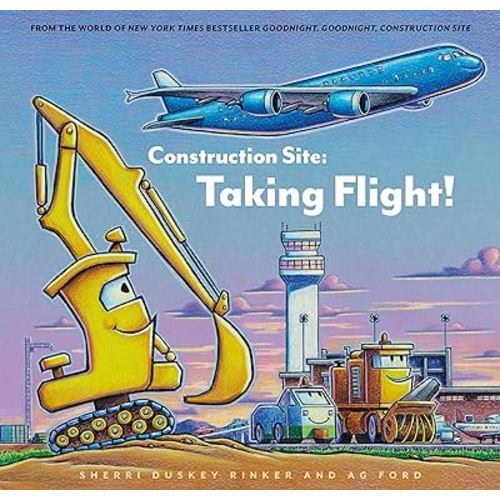 Construction Site: Taking Flight! (Goodnight, Goodnight, Construc)