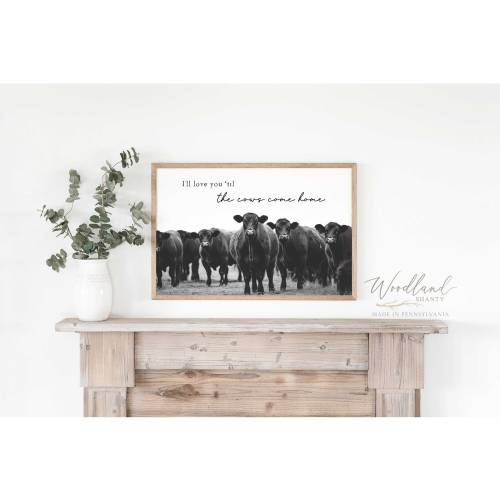 I'll Love You 'Til the Cows Come Home Sign, Farm Wall Art, Farm Inspired Decor, Black Angus Cow