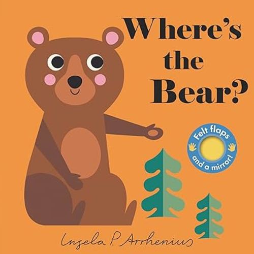 Where's the Bear?: (An Interactive, Sensory Lift-the-Flap Book with Felt Flaps and a Mirror for Babies & Toddlers. Friendly Woodland Animals Include a Moose, Bear, & Wolf.)