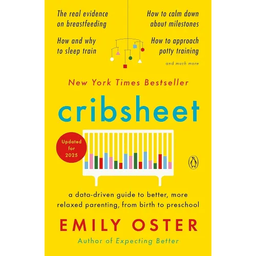 Cribsheet: A Data-Driven Guide to Better, More Relaxed Parenting, from Birth to Preschool (The ParentData Series)
