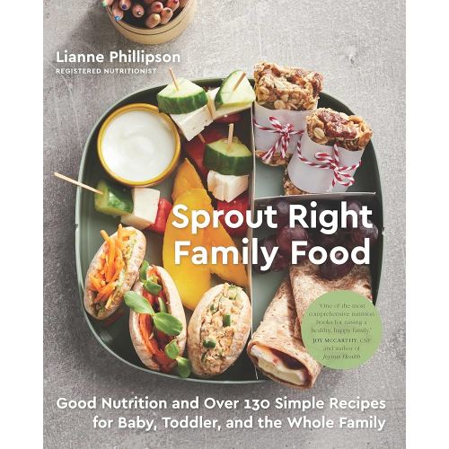 Sprout Right Family Food: Good Nutrition and Over 130 Simple Recipes for Baby, Toddler, and the Whole Family: A Cookbook