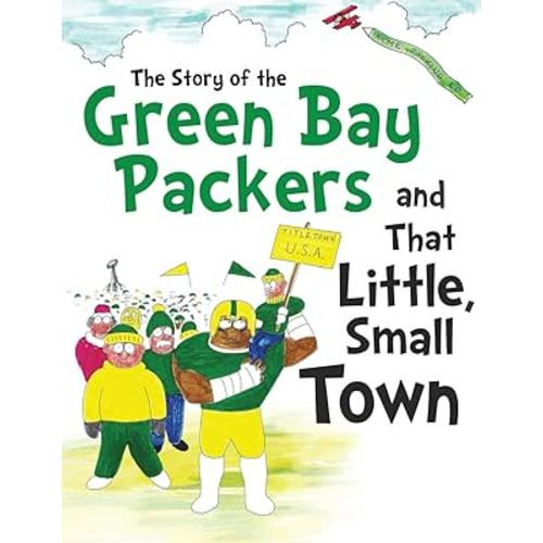 The Story of the Green Bay Packers And That Little, Small Town