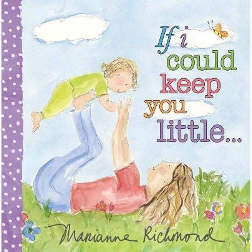 If I Could Keep You Little... - (marianne Richmond) By Marianne Richmond (board Book)