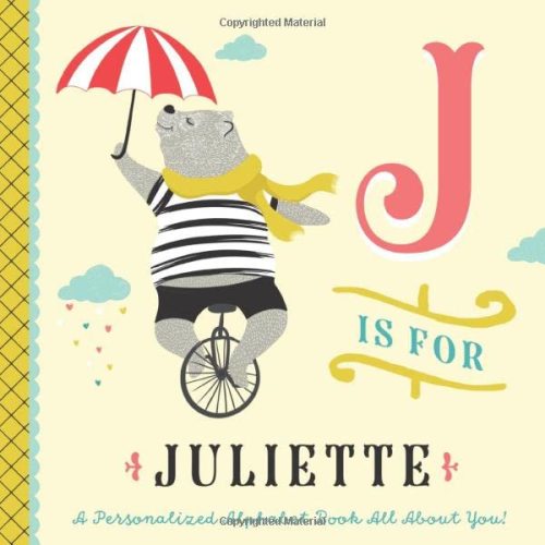 J is for Juliette: A Personalized Alphabet Book All About You! (Personalized Children's Book)