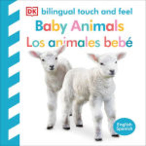 Bilingual Baby Touch and Feel: Baby Animals - Los animales bebé by DK, Board Book | Barnes & Noble®