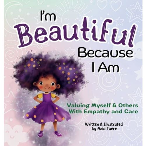 I'm Beautiful Because I Am: Valuing Myself & Others With Empathy and Care