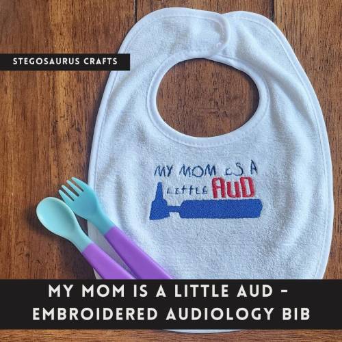 My mom is a little AuD - embroidered bib for kids - great gift for audiologist parents