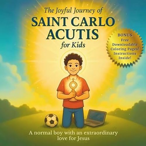 The Joyful Journey of Saint Carlo Acutis for Kids: A heartwarming Catholic children's story about faith, kindness, and love of Jesus