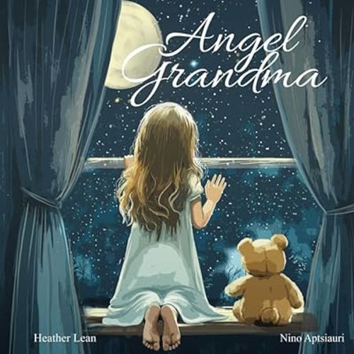 Angel Grandma: A Heartfelt Children's Book About Loss, Grief, and Finding Comfort in Grandma's Everlasting Love (The Angel Series)