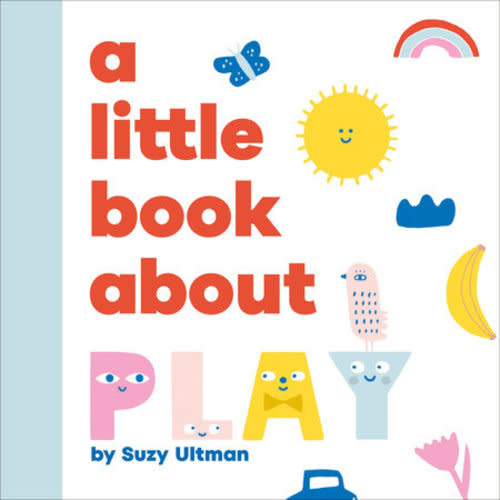 A Little Book About Play a book by Suzy Ultman - Bookshop.org US