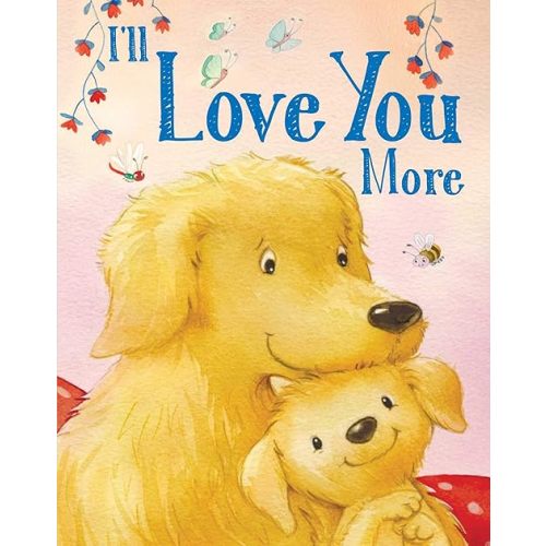 I'll Love You More (Padded Board Books for Babies) Board book – September 28, 2021