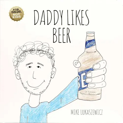Daddy Likes Beer - Mike Lukaszewicz
