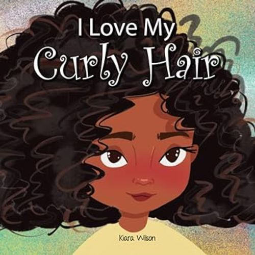 I Love My Curly Hair: An Early Reader Rhyming Story Book for Children to Help With Positive Self Talk and Self Acceptance (Amazing Affirmations)