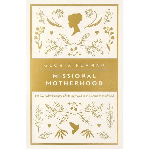 Missional Motherhood: The Everyday Ministry of Motherhood in the Grand Plan of God (The Gospel Coalition)