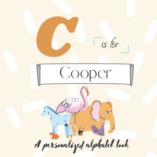 C is for Cooper: A Custom Alphabet Book Personalized With Your Name