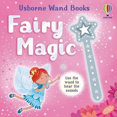 Wand Books: Fairy Magic: An Enchanting Interactive Board Book with a Magical Wand, Bringing Fairyland to Life with Glittering Sounds and Beautiful Artwork