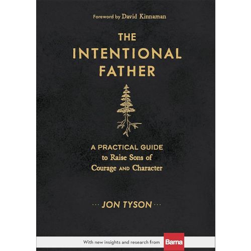 The Intentional Father: A Practical Guide to Raise Sons of Courage and Character (New Dad & First Time Dad Book for Parenting Boys – Great for Father's Day Gift Ideas)