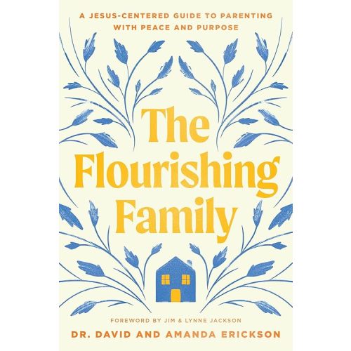 The Flourishing Family: A Jesus-Centered Guide to Parenting with Peace and Purpose Paperback – September 17, 2024