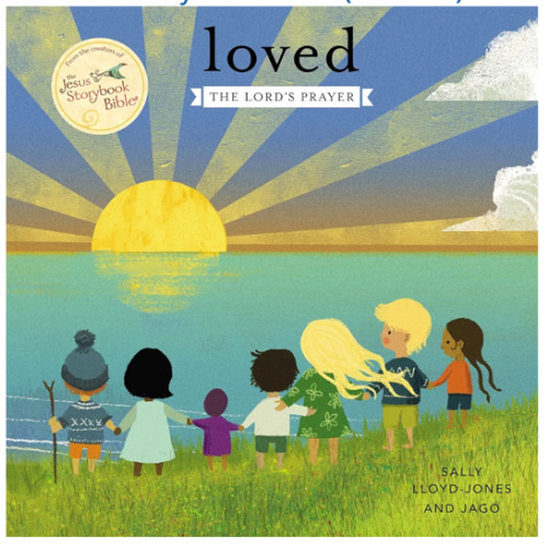 Loved: The Lord’s Prayer (Jesus Storybook Bible)