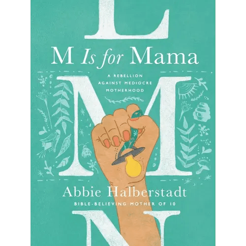 M Is for Mama: A Rebellion Against Mediocre Motherhood