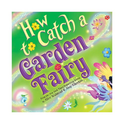 How to Catch a Garden Fairy - by Alice Walstead (Hardcover)