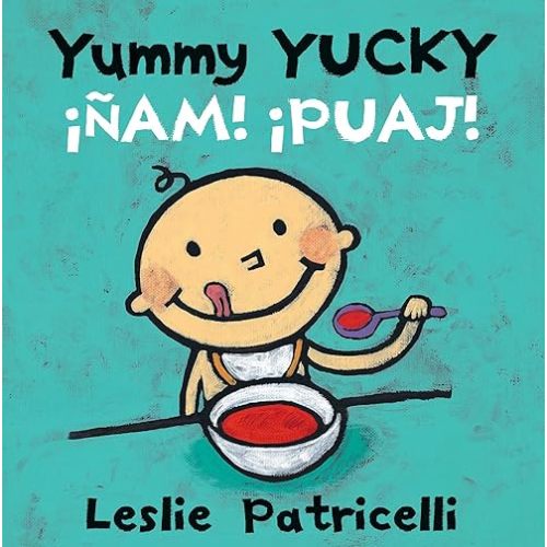 Yummy Yucky/¡Ñam! ¡Puaj!: (A Bilingual Spanish-English Eating Habits Concept Book of Opposite Tastes and Textures for Babies and Toddlers) (Leslie Patricelli Board Books) Board book – Illustrated, February 9, 2016
