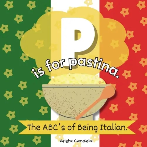 P Is For Pastina: The ABCs Of Being Italian
