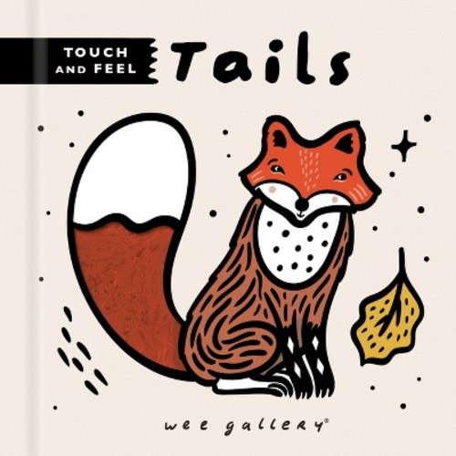 Wee Gallery Touch and Feel: Tails - (Wee Gallery Touch-And-Feel) by Surya Sajnani (Board Book)