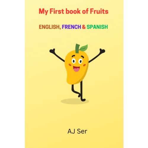 My First book of Fruits ENGLISH, FRENCH & SPANISH