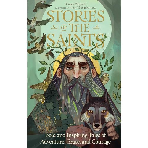 Stories of the Saints: Bold and Inspiring Tales of Adventure, Grace, and Courage