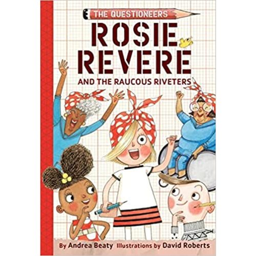 Rosie Revere and the Raucous Riveters: The Questioneers Book #1