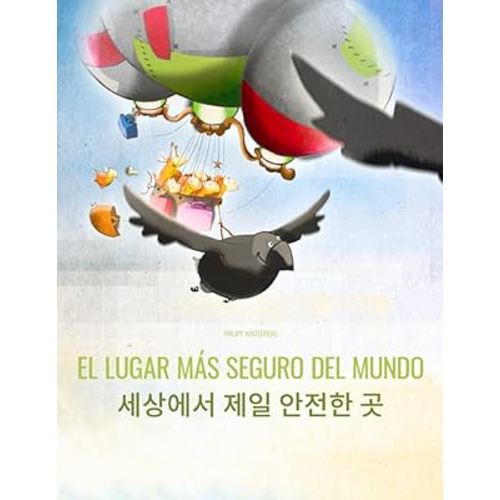 El lugar más seguro del mundo/세상에서 제일 안전한 곳: Libro infantil ilustrado español-coreano (Edición bilingüe) (Spanish Edition)