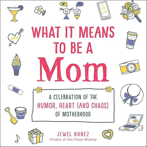 What It Means to Be a Mom: A Celebration of the Humor, Heart (and Chaos) of Motherhood (What It Means Gift Series) Hardcover – April 20, 2021