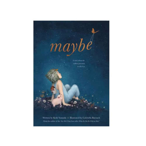 Maybe: A Story about the Endless Potential in All of Us
