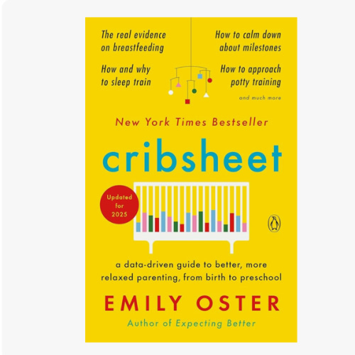 Cribsheet: A Data-Driven Guide to Better, More Relaxed Parenting, from Birth to Preschool (The ParentData Series)