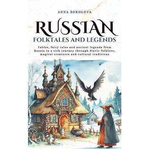 Russian folktales and Legends: Fables, fairy tales and ancient legends from Russia in a rich journey through Slavic folklore, magical creatures and cultural traditions (Tales Cosmos)