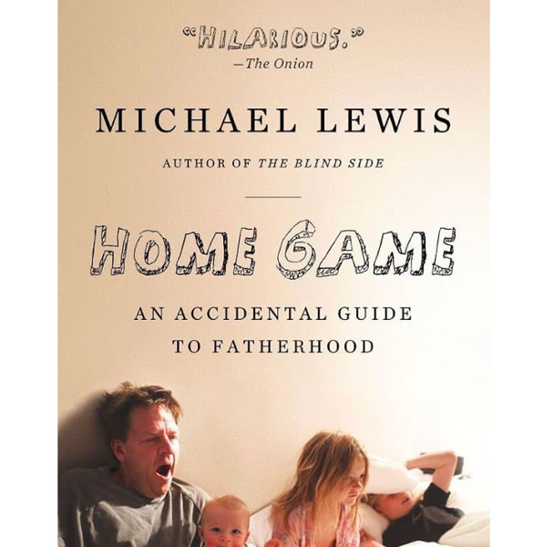 Home Game: An Accidental Guide to Fatherhood